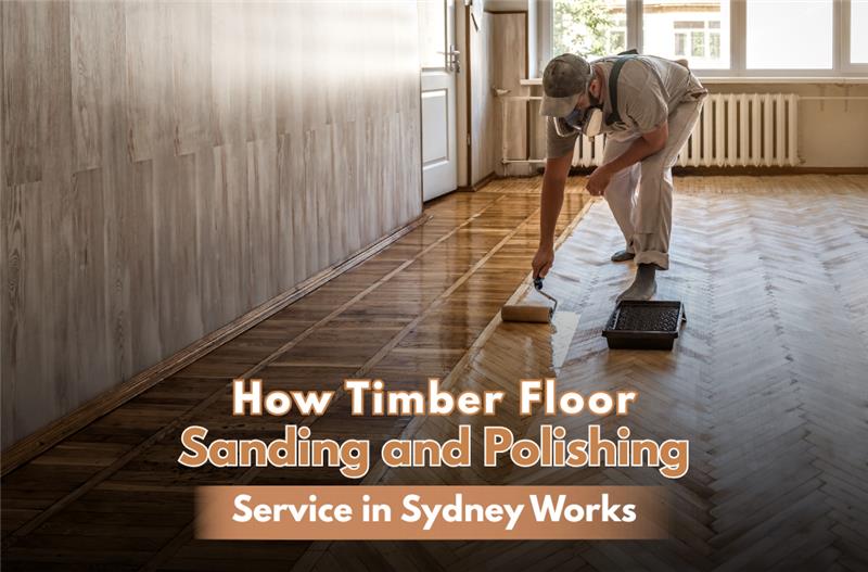 how timber floor sanding and polishing service in sydney works